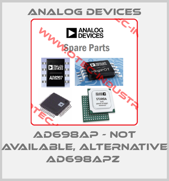 AD698AP - not available, alternative AD698APZ -big