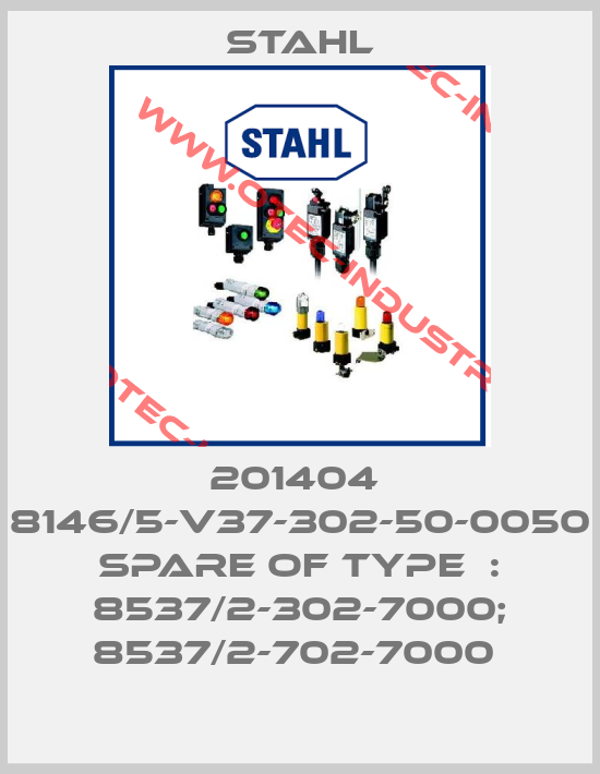 201404  8146/5-V37-302-50-0050 SPARE OF TYPE  : 8537/2-302-7000; 8537/2-702-7000 -big