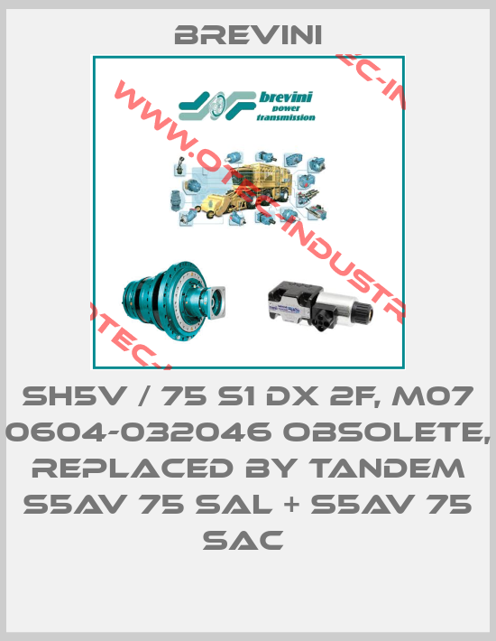 SH5V / 75 S1 DX 2F, M07 0604-032046 obsolete, replaced by Tandem S5AV 75 SAL + S5AV 75 SAC -big