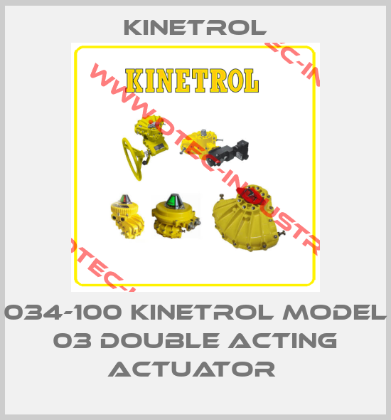 034-100 KINETROL MODEL 03 DOUBLE ACTING ACTUATOR -big