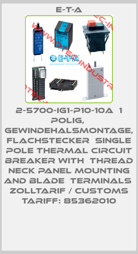 2-5700-IG1-P10-10A  1 polig,  Gewindehalsmontage, Flachstecker  Single pole thermal circuit breaker with  thread neck panel mounting and blade  terminals  Zolltarif / Customs tariff: 85362010-big